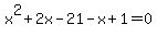 x%5E2+%2B+2x+-+21+-+x+%2B+1+=+0