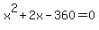 x%5E2+%2B+2x+-+360+=+0