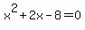 x%5E2+%2B+2x+-+8+=+0