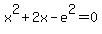 x%5E2+%2B+2x+-+e%5E2+=+0