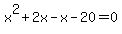 x%5E2+%2B+2x+-+x+-+20+=+0