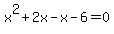 x%5E2+%2B+2x+-+x+-+6+=+0