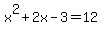 x%5E2+%2B+2x+-3+=+12