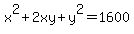 x%5E2+%2B+2xy+%2B+y%5E2+=+1600