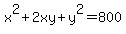 x%5E2+%2B+2xy+%2B+y%5E2+=+800