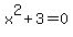 x%5E2+%2B+3+=+0+
