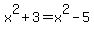 x%5E2+%2B+3+=+x%5E2+-+5