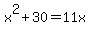 x%5E2+%2B+30+=+11x
