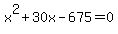 x%5E2+%2B+30x+-+675+=+0