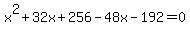 x%5E2+%2B+32x+%2B+256+-+48x+-+192+=+0