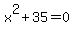 x%5E2+%2B+35+=+0