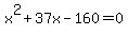 x%5E2+%2B+37x+-+160+=+0