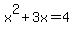 x%5E2+%2B+3x+=+4