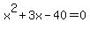 x%5E2+%2B+3x+-+40+=+0