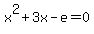 x%5E2+%2B+3x+-+e+=+0