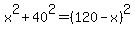 x%5E2+%2B+40%5E2+=%28120-x%29%5E2