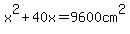 x%5E2+%2B+40x+=+9600cm%5E2