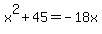 x%5E2+%2B+45+=+-18x