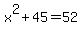 x%5E2+%2B+45+=+52