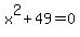 x%5E2+%2B+49+=+0