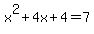 x%5E2+%2B+4x%2B4+=+7
