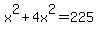 x%5E2+%2B+4x%5E2+=+225