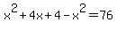 x%5E2+%2B+4x+%2B+4+-+x%5E2+=+76