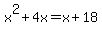 x%5E2+%2B+4x+=+x%2B18