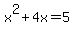x%5E2+%2B+4x++=++5