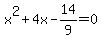 x%5E2+%2B+4x+-+14%2F9+=+0