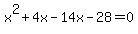 x%5E2+%2B+4x+-+14x+-+28+=+0