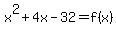 x%5E2+%2B+4x+-+32+=+f%28x%29