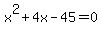 x%5E2+%2B+4x+-+45+=+0