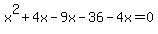 x%5E2+%2B+4x+-+9x+-+36+-+4x+=+0