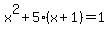 x%5E2+%2B+5%28x%2B1%29+=+1