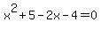 x%5E2+%2B+5+-+2x+-+4=+0