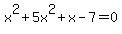 x%5E2+%2B+5x%5E2+%2B+x+-+7+=+0