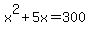 x%5E2+%2B+5x+=+300