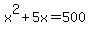 x%5E2+%2B+5x+=+500