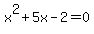 x%5E2+%2B+5x+-+2+=+0