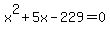 x%5E2+%2B+5x+-+229+=+0