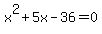 x%5E2+%2B+5x+-36=0