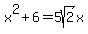 x%5E2+%2B+6+=+5sqrt%282%29x
