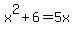 x%5E2+%2B+6+=+5x
