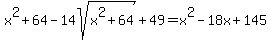 x%5E2+%2B+64+-+14sqrt%28x%5E2%2B64%29+%2B+49+=+x%5E2+-+18x+%2B+145