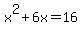 x%5E2+%2B+6x=+16
