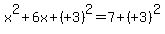 x%5E2+%2B+6x+%2B+%28%22%2B+3%22%29%5E2+=+7+%2B+%28%22%2B+3%22%29%5E2