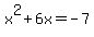 x%5E2+%2B+6x+=+-7