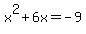 x%5E2+%2B+6x+=+-9
