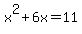 x%5E2+%2B+6x+=+11